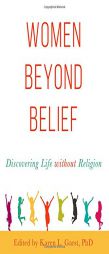 Women Beyond Belief: Discovering Life Without Religion by Karen L. Garst Paperback Book