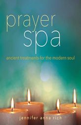 Prayer Spa: Ancient Treatments for the Modern Soul by Jennifer Anna Rich Paperback Book