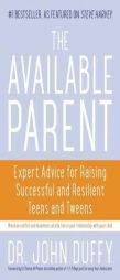 The Available Parent: Expert Advice for Raising Successful, Resilient, and Connected Teens and Tweens by John Duffy Paperback Book