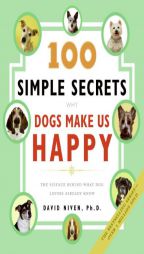 100 Simple Secrets Why Dogs Make Us Happy: The Science Behind What Dog Lovers Already Know by David Niven Paperback Book