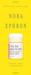 I Feel Bad about My Neck: And Other Thoughts on Being a Woman by Nora Ephron Paperback Book