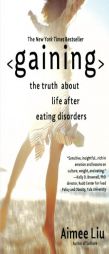 Gaining: The Truth About Life After Eating Disorders by Aimee Liu Paperback Book