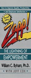 Zapp! The Lightning of Empowerment: How to Improve Productivity, Quality, and Employee Satisfaction by William Byham Paperback Book