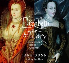 Elizabeth and Mary: Cousins, Rivals, Queens by Jane Dunn Paperback Book