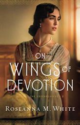 On Wings of Devotion by Roseanna M. White Paperback Book