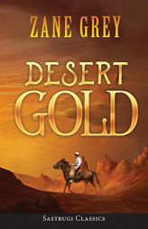 Desert Gold (ANNOTATED) by Zane Grey Paperback Book