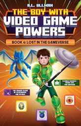 The Boy with Video Game Powers: Book 4, Lost in the Gameverse by R. L. Ullman Paperback Book