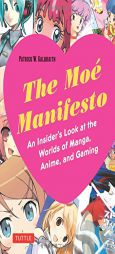 The Moe Manifesto: The History and Evolution of a Japanese Pop Culture Phenomenon by Patrick W. Galbraith Paperback Book