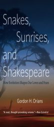 Snakes, Sunrises, and Shakespeare: How Evolution Shapes Our Loves and Fears by Gordon H. Orians Paperback Book