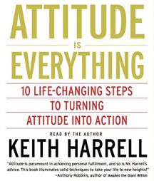Attitude Is Everything: 10 Life-Changing Steps to Turning Attitude into Action by Keith Harrell Paperback Book