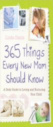 365 Things Every New Mom Should Know: A Daily Guide to Loving and Nurturing Your Child by Linda Danis Paperback Book