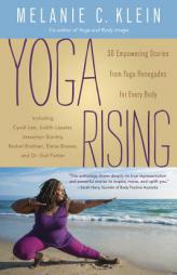 Yoga Rising: 30 Empowering Stories from Yoga Renegades for Every Body by Melanie C. Klein Paperback Book