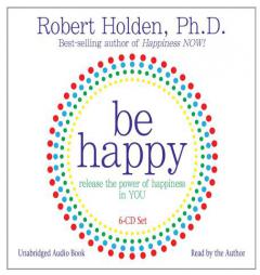 Be Happy! 6-CD: Release the Power of Happiness in YOU by Robert Holden Paperback Book