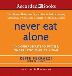Never Eat Alone: And Other Secrets to Success, One Relationship at a Time by Keith Ferrazzi Paperback Book
