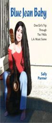 Blue Jean Baby: One Girl's Trip Through the 1960s L.A. Music Scene by Sally Parmer Paperback Book