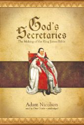 God's Secretaries: The Making of the King James Bible by Adam Nicolson Paperback Book