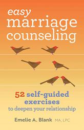 Easy Marriage Counseling: 52 Self-Guided Exercises to Deepen Your Relationship by Emelie A. Blank Paperback Book