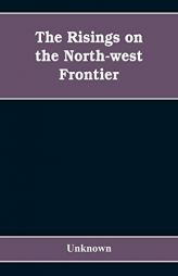 The risings on the north-west frontier by Unknown Paperback Book