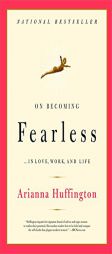 On Becoming Fearless: ...in Love, Work, and Life by Arianna Huffington Paperback Book