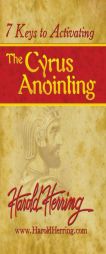 7 Keys to Activating The Cyrus Anointing by Harold Herring Paperback Book