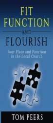 Fit, Function and Flourish: Your Place and Function in the Local Church by Tom Peers Paperback Book