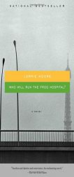 Who Will Run the Frog Hospital by Lorrie Moore Paperback Book