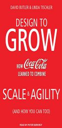 Design to Grow: How Coca-Cola Learned to Combine Scale and Agility (And How You Can Too) by David Butler Paperback Book