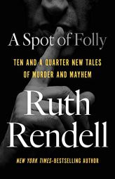 A Spot of Folly: Ten and a Quarter New Tales of Murder and Mayhem by Ruth Rendell Paperback Book