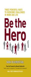 Be the Hero: Three Powerful Ways to Overcome Challenges in Work and Life by Noah Blumenthal Paperback Book