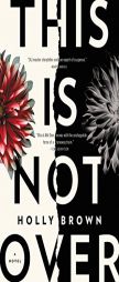 This Is Not Over by Holly Brown Paperback Book