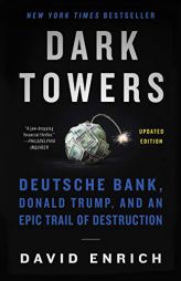 Dark Towers: Deutsche Bank, Donald Trump, and an Epic Trail of Destruction by David Enrich Paperback Book