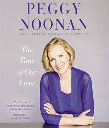 The Time of Our Lives: Collected Writings by Peggy Noonan Paperback Book