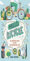 Hello, Bicycle: An Inspired Guide to the Two-Wheeled Life by Anna Brones Paperback Book