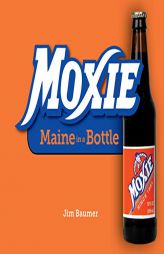Moxie: Maine in a Bottle by Jim Baumer Paperback Book