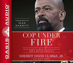 Cop Under Fire: Moving Beyond Hashtags of Race, Crime & Politics for a Better America by Sheriff David a. Clarke Jr Paperback Book