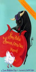 Say Hola to Spanish, otra vez by Susan Middleton Elya Paperback Book