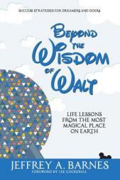 Beyond the Wisdom of Walt: Life Lessons from the Most Magical Place on Earth (Volume 2) by Jeffrey Allen Barnes Paperback Book