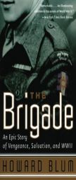 The Brigade: An Epic Story of Vengeance, Salvation, and WWII by Howard Blum Paperback Book