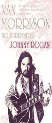Van Morrison: No Surrender by Johnny Rogan Paperback Book