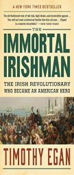 The Immortal Irishman: The Irish Revolutionary Who Became an American Hero by Timothy Egan Paperback Book