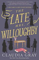 The Late Mrs. Willoughby: A Novel (MR. DARCY & MISS TILNEY MYSTERY) by Claudia Gray Paperback Book