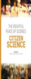 The Rightful Place of Science: Citizen Science by Darlene Cavalier Paperback Book