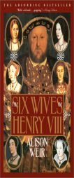 The Six Wives of Henry VIII by B. Alison Weir Paperback Book