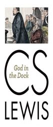 God in the Dock by C. S. Lewis Paperback Book