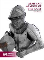 Arms and Armour of the Joust (Arms and Armour Series) by Tobias Capwell Paperback Book