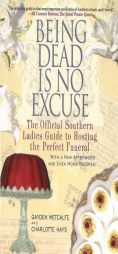 Being Dead Is No Excuse: The Official Southern Ladies Guide to Hosting the Perfect Funeral by Gayden Metcalfe Paperback Book