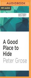A Good Place to Hide: How One French Village Saved Thousands of Lives in World War II by Peter Grose Paperback Book