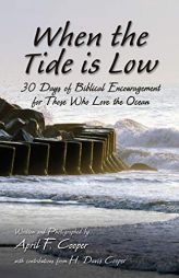 When the Tide Is Low: 30 Days of Biblical Encouragement for Those Who Love the Ocean by April F. Cooper Paperback Book