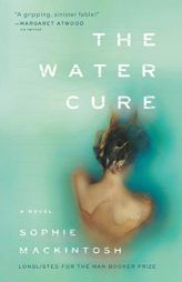 The Water Cure: A Novel by Sophie Mackintosh Paperback Book