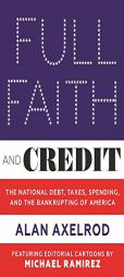 Full Faith and Credit: The National Debt, Taxes, Spending, and the Bankrupting of America by Alan Axelrod Paperback Book